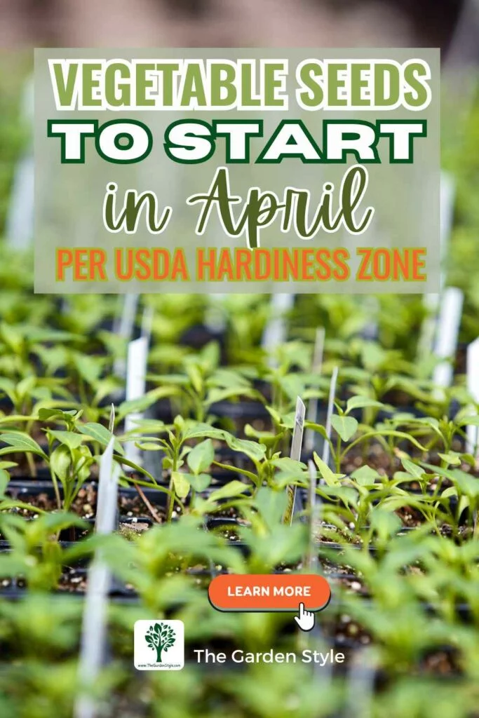herbs and vegetable seeds to start in april according to your growing zone